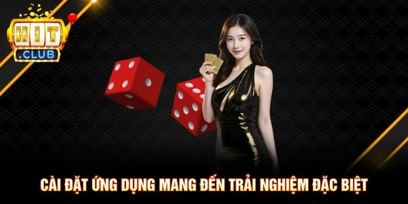 Cài đặt ứng dụng mang đến trải nghiệm đặc biệt