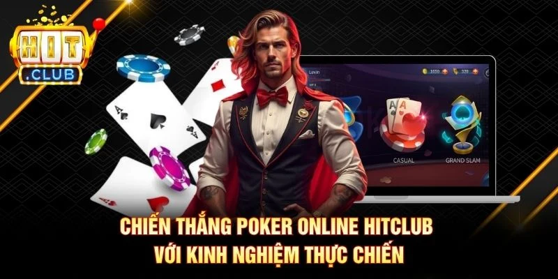 Chiến thắng Poker online Hitclub với kinh nghiệm thực chiến