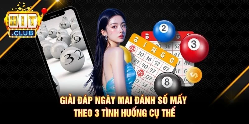 Giải đáp ngày mai đánh số mấy theo 3 tình huống cụ thể