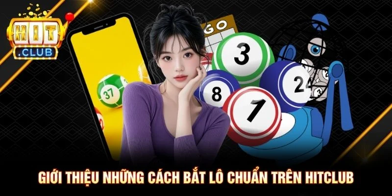 Giới thiệu những cách bắt lô chuẩn trên Hitclub