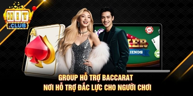 Group Hỗ Trợ Baccarat - Nơi Hỗ Trợ Đắc Lực Cho Người Chơi