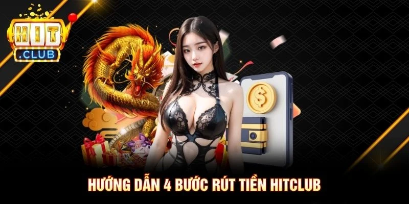 Hướng dẫn 4 bước rút tiền Hitclub