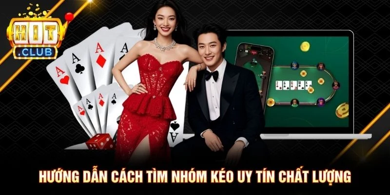 Hướng dẫn cách tìm nhóm kéo uy tín chất lượng
