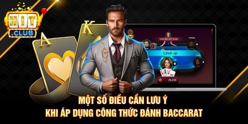 Một số điều cần lưu ý khi áp dụng công thức đánh Baccarat