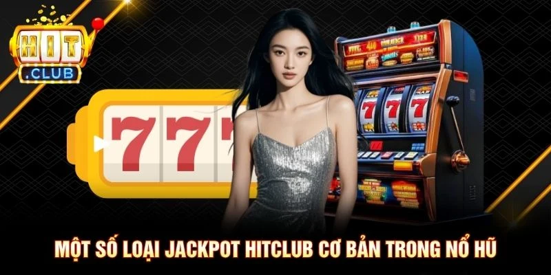 Một số loại jackpot Hitclub cơ bản trong nổ hũ