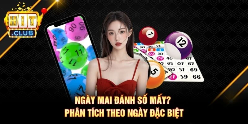 Ngày mai đánh số mấy? Phân tích theo ngày đặc biệt