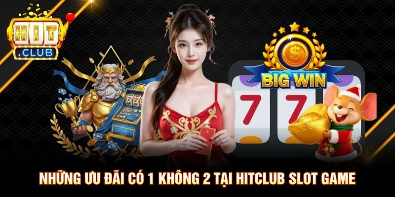 Những ưu đãi có 1 không 2 tại Hitclub slot game