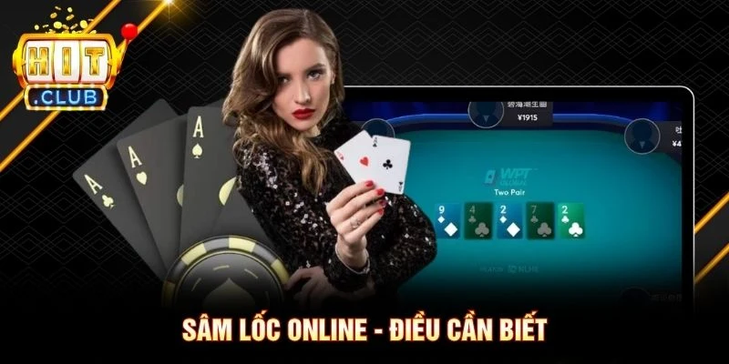 Sâm Lốc Online - Điều cần biết