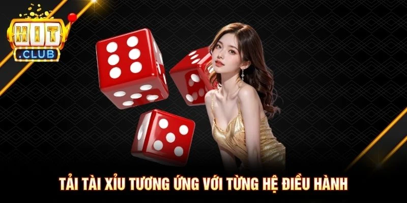 Tải tài xỉu tương ứng với từng hệ điều hành