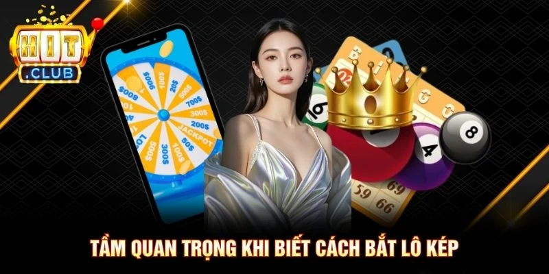 Tầm quan trọng khi biết cách bắt lô kép