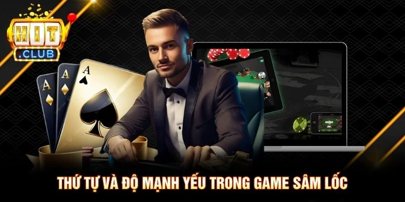 Thứ tự và độ mạnh yếu trong game sâm lốc