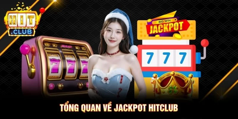 Tổng quan về jackpot Hitclub